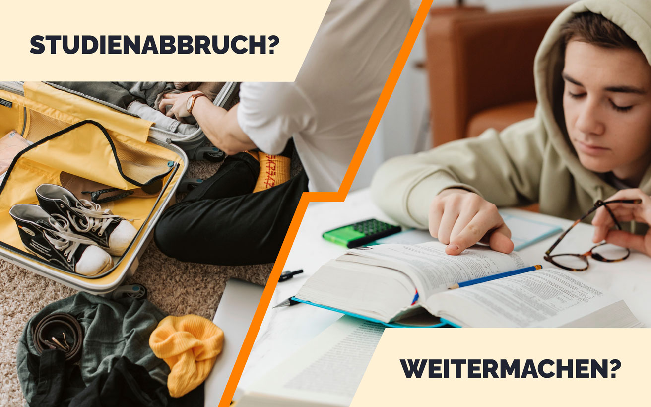 Fotomontage: Eine diagonale Linie trennt das Foto "Studienabbruch?" - ein junger Mann packt seinen Koffer - von dem Foto "Weitermachen?" - ein junger Mann sitzt von einem Buch.